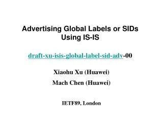 Advertising Global Labels or SIDs Using IS-IS draft-xu-isis-global-label-sid-adv -00