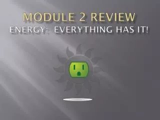 module 2 review energy everything has it