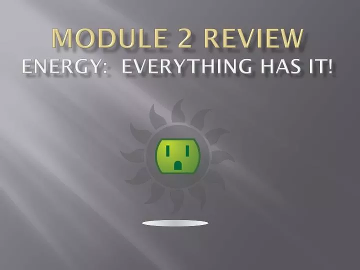 module 2 review energy everything has it