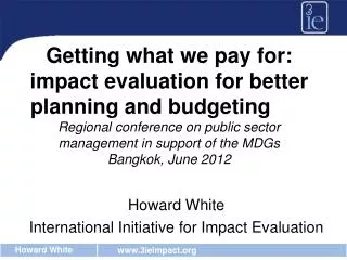 Howard White International Initiative for Impact Evaluation