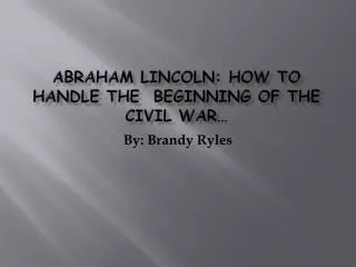 abraham lincoln how to handle the beginning of the civil war