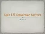 Unit 1-5 Conversion factors - slide 1