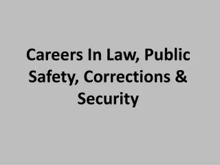 Careers In Law, Public Safety, Corrections &amp; Security
