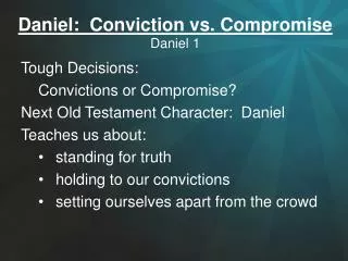 Daniel: Conviction vs. Compromise Daniel 1