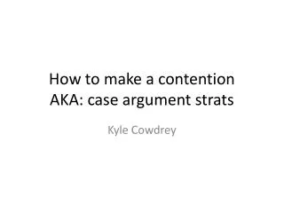 How to make a contention AKA: case argument strats