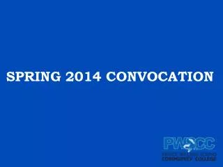 SPRING 2014 CONVOCATION