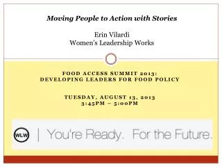 Food Access Summit 2013: Developing Leaders for Food Policy Tuesday, August 13, 2013