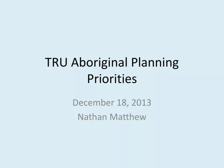 tru aboriginal planning priorities