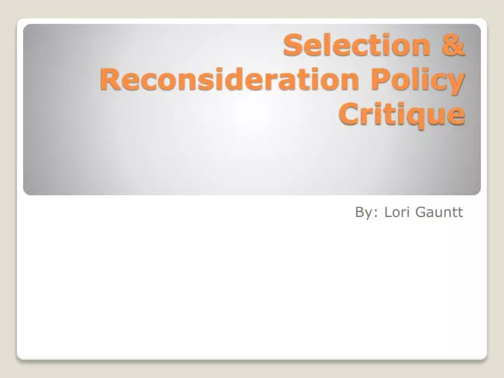 selection reconsideration policy critique