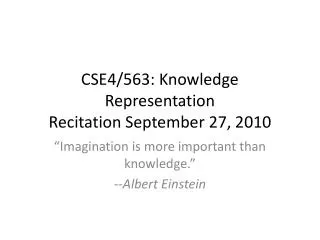 CSE4/563: Knowledge Representation Recitation September 27, 2010