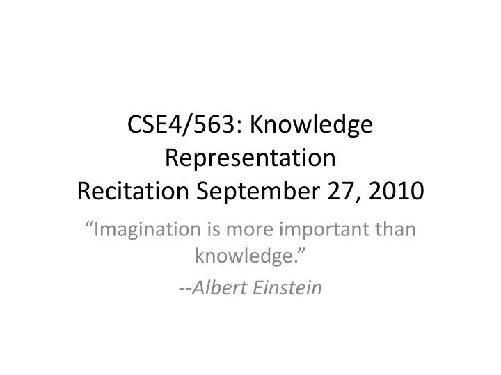 cse4 563 knowledge representation recitation september 27 2010