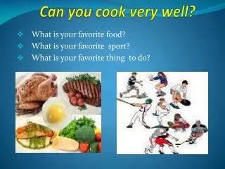 Can you cook very well?