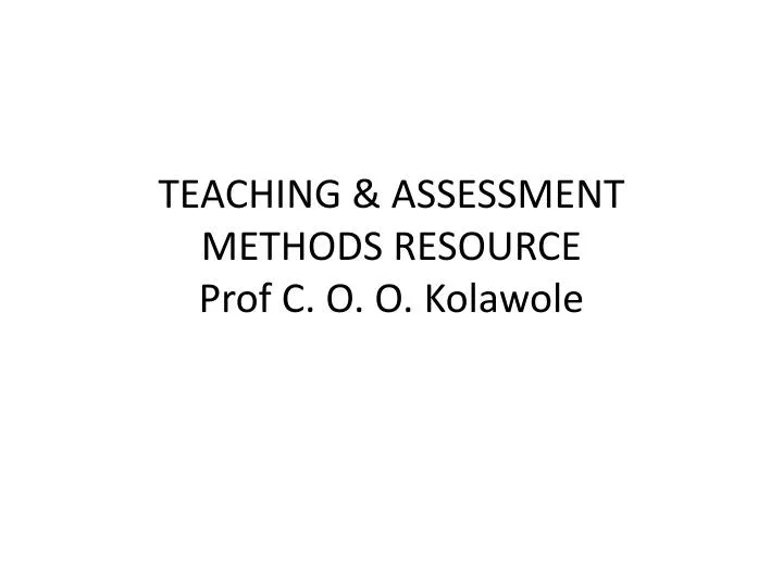 teaching assessment methods resource prof c o o kolawole