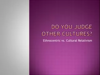 Do you judge other cultures?