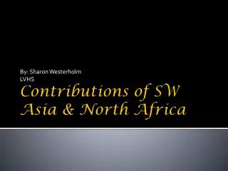 Contributions of SW Asia &amp; North Africa