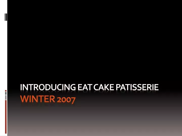 introducing eat cake patisserie winter 2007