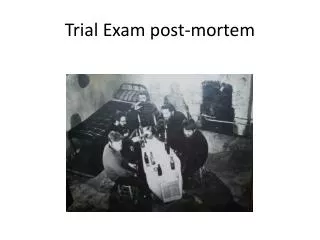 Trial Exam post-mortem