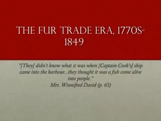 The fur Trade Era, 1770s-1849?