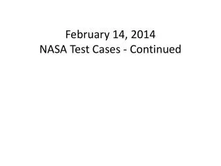 February 14, 2014 NASA Test Cases - Continued