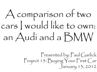 A comparison of two cars I would like to own: an Audi and a BMW