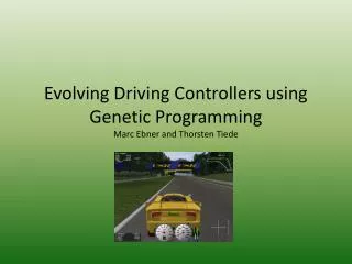 Evolving Driving Controllers using Genetic Programming Marc Ebner and Thorsten Tiede