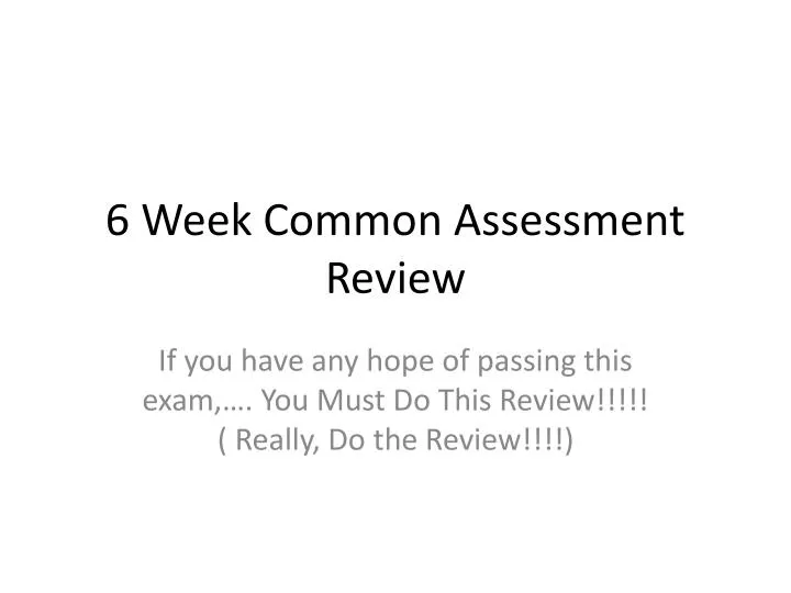 6 week common assessment review