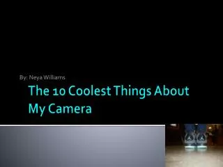 The 10 Coolest Things About My Camera