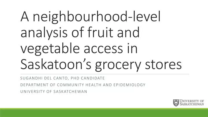 a neighbourhood level analysis of fruit and vegetable access in saskatoon s grocery stores