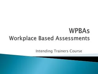 WPBAs Workplace Based Assessments