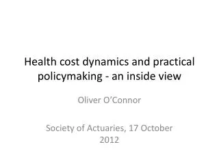 Health cost dynamics and practical policymaking - an inside view