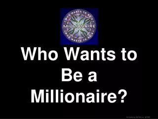 Who Wants to Be a Millionaire?