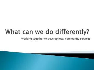 What can we do differently?