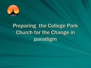 Preparing the College Park Church for the Change in paradigm