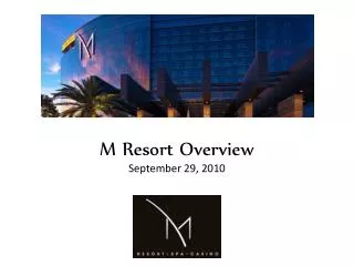 M Resort Overview September 29, 2010
