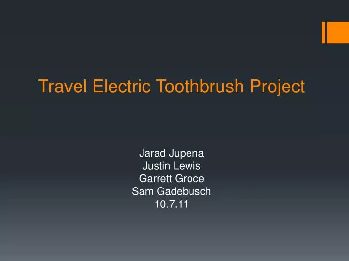 travel electric toothbrush project jarad jupena justin lewis garrett groce sam gadebusch 10 7 11