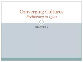 Converging Cultures Prehistory to 1520