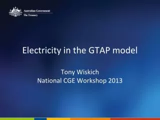 Electricity in the GTAP model Tony Wiskich National CGE Workshop 2013