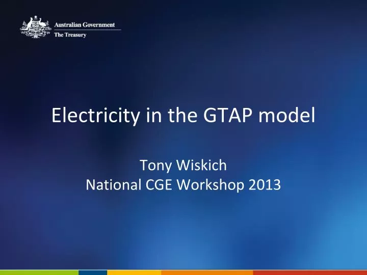 electricity in the gtap model tony wiskich national cge workshop 2013