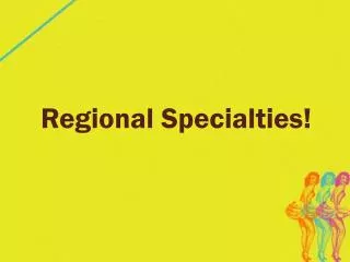 Regional Specialties!
