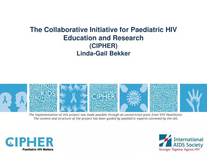 the collaborative initiative for paediatric hiv education and research cipher linda gail bekker