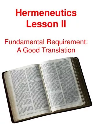 Hermeneutics Lesson II Fundamental Requirement: A Good Translation
