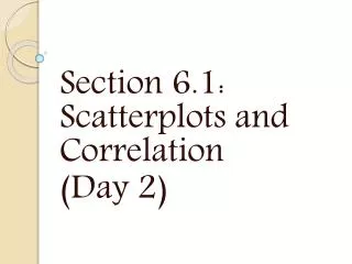 Section 6.1: Scatterplots and Correlation (Day 2)