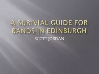 A SURIVIAL GUIDE FOR BANDS IN EDINBURGH