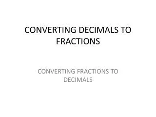 CONVERTING DECIMALS TO FRACTIONS