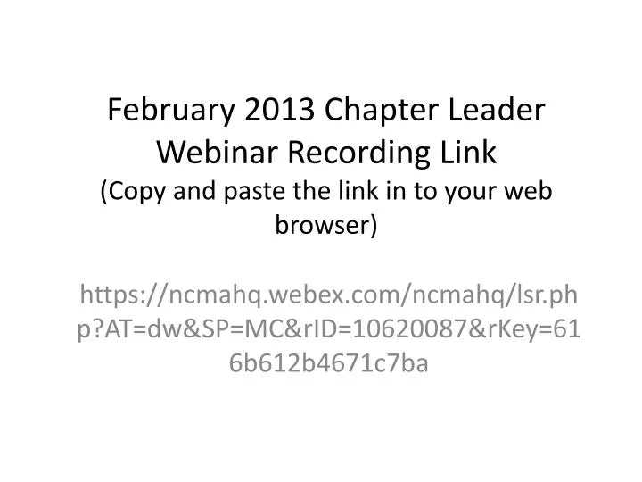 february 2013 chapter leader webinar recording link copy and paste the link in to your web browser