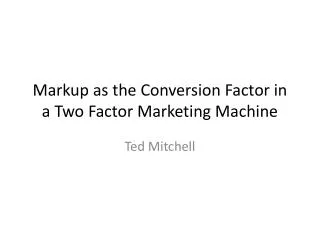 Markup as the Conversion Factor in a Two Factor Marketing Machine