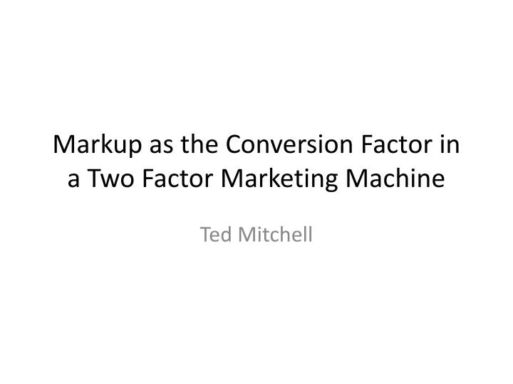 markup as the conversion factor in a two factor marketing machine