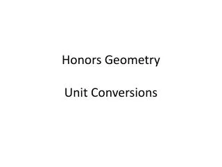 Honors Geometry Unit Conversions