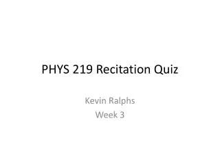 PHYS 219 Recitation Quiz