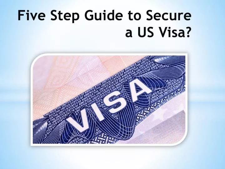 five step guide to secure a us visa